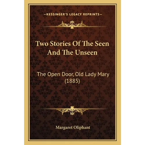 Two Stories Of The Seen And The Unseen: The Open Door, Old Lady Mary (1885) - Paperback
