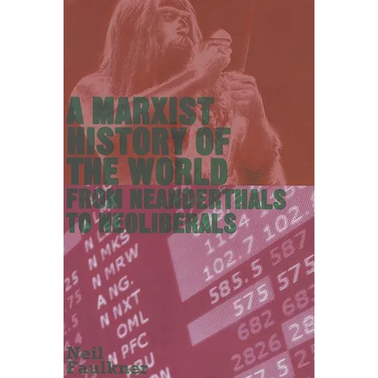 A Marxist History of the World: From Neanderthals to Neoliberals: From Neanderthals to Neoliberals - Paperback