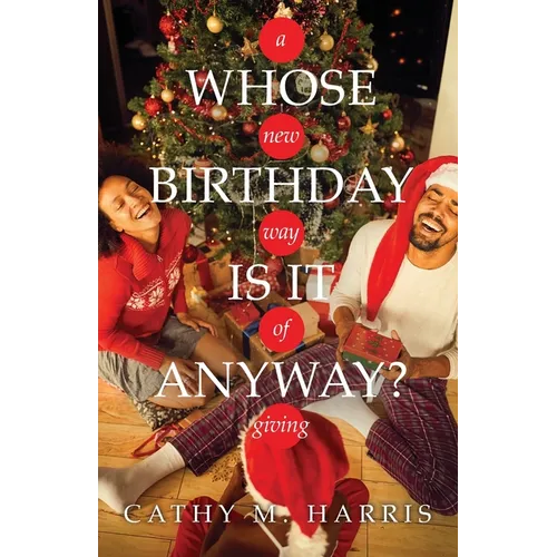 Whose Birthday Is It Anyway?: A New Way of Giving - Paperback