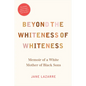 Beyond the Whiteness of Whiteness: Memoir of a White Mother of Black Sons - Paperback