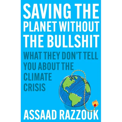 Saving the Planet Without the Bullshit: What They Don't Tell You about the Climate Crisis - Paperback