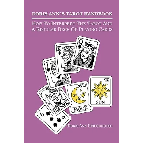 Doris Ann's Tarot Handbook: How To Interpret The Tarot and a Regular Deck of Playing Cards - Paperback