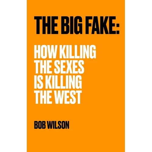The Big Fake: How Killing the Sexes Is Killing the West - Paperback