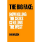 The Big Fake: How Killing the Sexes Is Killing the West - Paperback