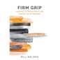 Firm Grip: Learning to Thrive When Life Doesn't Go as Planned - Hardcover