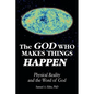 The God Who Makes Things Happen: Physical Reality and the Word of God - Paperback