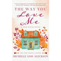 The Way You Love Me: A Deep Haven Novel - Hardcover