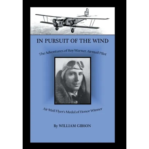 In Pursuit of the Wind: The Adventures of Roy Warner, Airmail Pilot - Hardcover