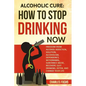 Alcoholic Cure: Stop Drinking Now: Freedom From Alcohol Addiction, Solution, Alcoholism, Dependency, Wirthdrawl, Substance Abuse, Reco - Paperback