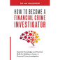 How to Become a Financial Crime Investigator: Essential Knowledge and Practical Skills for Building a Career in Financial Crime Investigation - Paperback