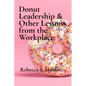 Donut Leadership & Other Lessons from the Workplace - Paperback