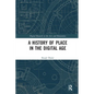 A History of Place in the Digital Age - Paperback