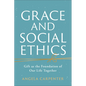 Grace and Social Ethics: Gift as the Foundation of Our Life Together - Paperback