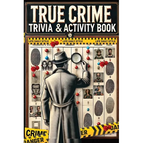 The Ultimate True Crime Trivia and Activity Book: Explore Cases and Criminal Profiles in a Captivating Collection for Fans of All Ages and Occasions - Paperback