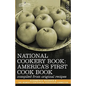 National Cookery Book: America's First Cook Book - Compiled from Original Receipts - Hardcover