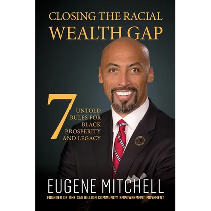 Closing The Racial Wealth Gap: 7 Untold Rules for Black Prosperity and Legacy - Paperback