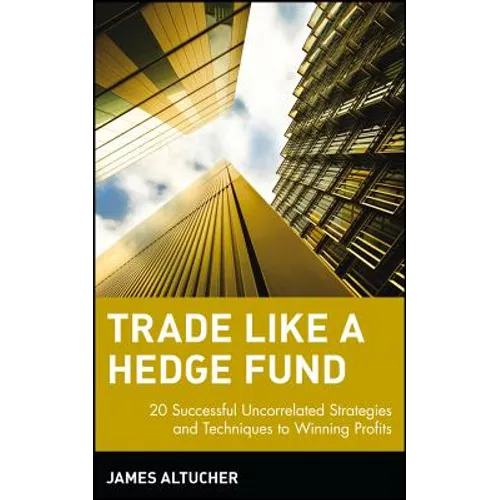 Trade Like a Hedge Fund: 20 Successful Uncorrelated Strategies and Techniques to Winning Profits - Hardcover