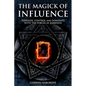 The Magick of Influence: Persuade, Control and Dominate with the Forces of Darkness - Paperback