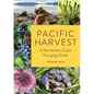 Pacific Harvest: A Northwest Coast Foraging Guide - Paperback
