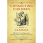 Connecting Children with Classics: A Reader-Centered Approach to Selecting and Promoting Great Literature - Paperback