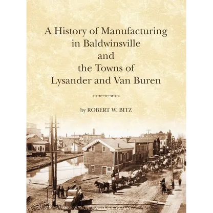 The History of Manufacturing in Baldwinsville and the Towns of Lysander and Van Buren - Paperback
