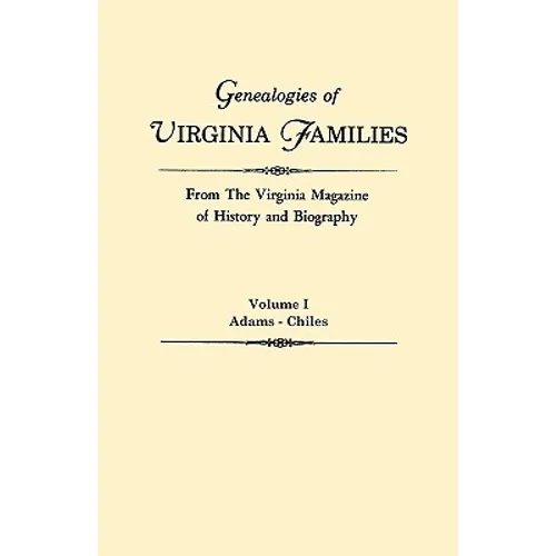 Genealogies of Virginia Families from the Virginia Magazine of History and Biography. in Five Volumes. Volume I: Adams - Chiles - Paperback