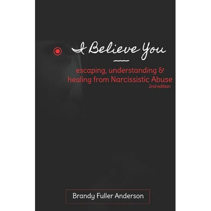 I Believe You: escaping, understanding & healing from narcissistic abuse: 2nd Edition - Paperback