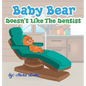 Baby Bear Doesn't Like The Dentist: bedtime books for kids - Hardcover
