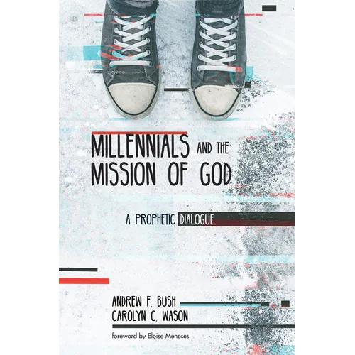 Millennials and the Mission of God: A Prophetic Dialogue - Hardcover