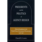 Presidents and the Politics of Agency Design: Political Insulation in the United States Government Bureaucracy, 1946-1997 - Paperback
