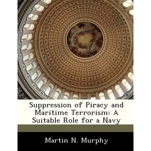 Suppression of Piracy and Maritime Terrorism: A Suitable Role for a Navy - Paperback