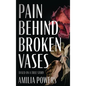 Pain Behind Broken Vases - Hardcover