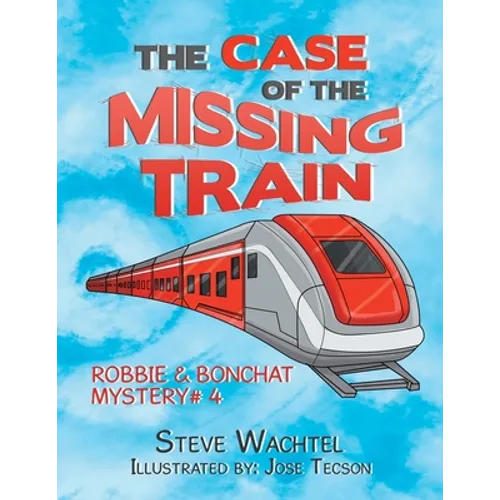 The Case of the Missing Train: Robbie & Bonchat Mystery# 4 - Paperback