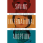 Saving International Adoption: An Argument from Economics and Personal Experience - Hardcover