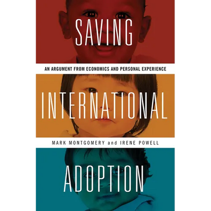 Saving International Adoption: An Argument from Economics and Personal Experience - Hardcover