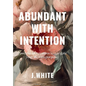 Abundant With Intention - Hardcover
