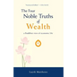 The Four Noble Truths of Wealth: A Buddhist View of Economic Life - Paperback