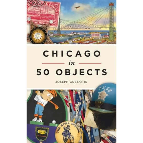 Chicago in 50 Objects - Hardcover