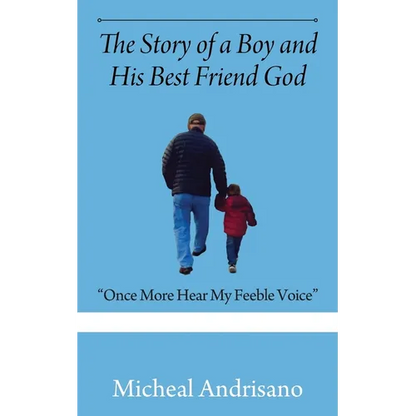 The Story of a Boy and His Best Friend God: "Once More Hear My Feeble Voice" - Paperback