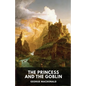The Princess and the Goblin (unabridged edition): A children's fantasy novel by George MacDonald - Paperback