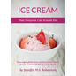 Ice Cream That Everyone Can Scream For: Raw, vegan, gluten-free, soy-free, paleo-friendly frozen sweet treats for the whole family - Paperback