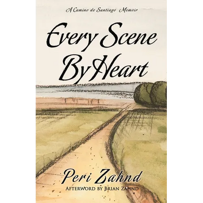 Every Scene By Heart: A Camino de Santiago Memoir - Paperback