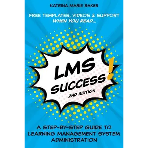 LMS Success: A Step-by-Step Guide to Learning Management System Administration - Paperback