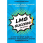 LMS Success: A Step-by-Step Guide to Learning Management System Administration - Paperback