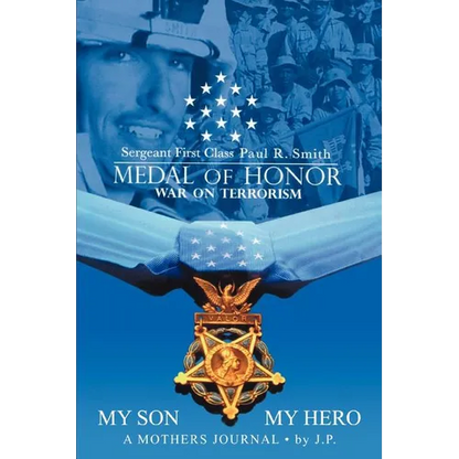 My Son My Hero A Mothers Journal: Sergeant First Class Paul R. Smith MEDAL OF HONOR War on Terrorism - Paperback