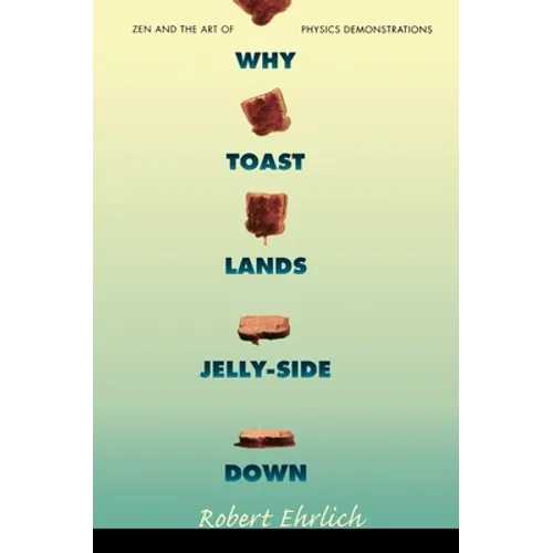Why Toast Lands Jelly-Side Down: Zen and the Art of Physics Demonstrations - Paperback