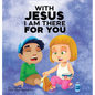 With Jesus I am There For You: A Christian book for kids about kindness and helping others, featuring Bible lessons and stories for homeschool, Sunda - Hardcover