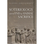 Soteriology and the End of Animal Sacrifice - Hardcover