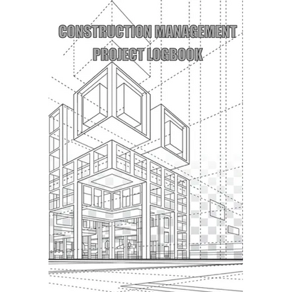 Construction Management Project Logbook: Construction Site Daily Log to Record Workforce, Tasks, Schedules, Construction Daily Report - Paperback