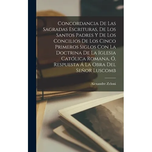 Concordancia De Las Sagradas Escrituras, De Los Santos Padres Y De Los Concilios De Los Cinco Primeros Siglos Con La Doctrina De La Iglesia Católica R - Hardcover